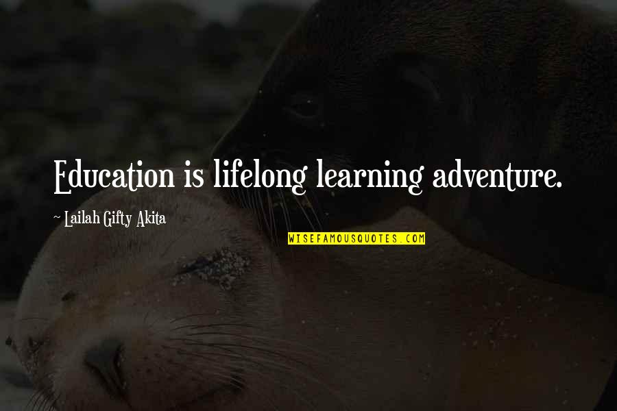 Adventure And Education Quotes By Lailah Gifty Akita: Education is lifelong learning adventure.