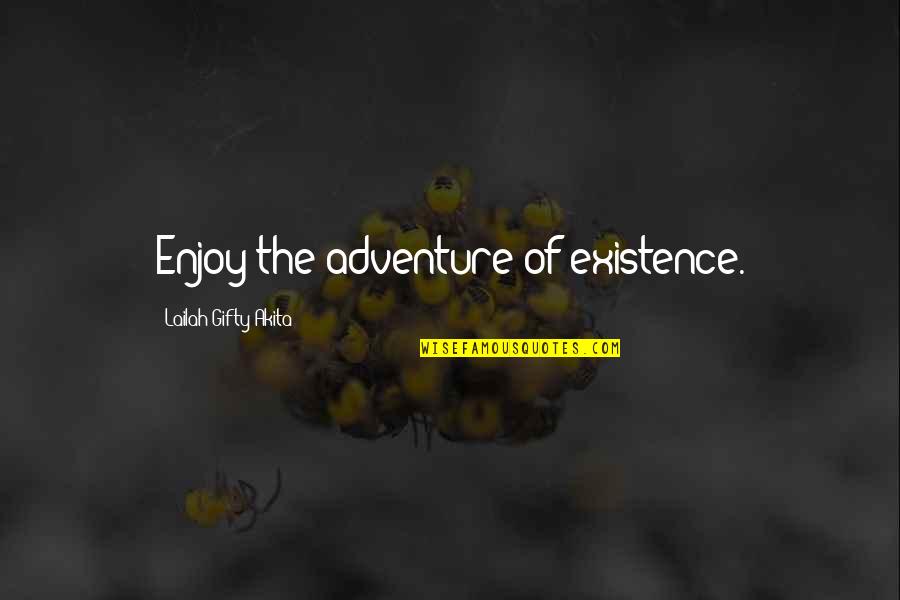 Adventure And Fun Quotes By Lailah Gifty Akita: Enjoy the adventure of existence.