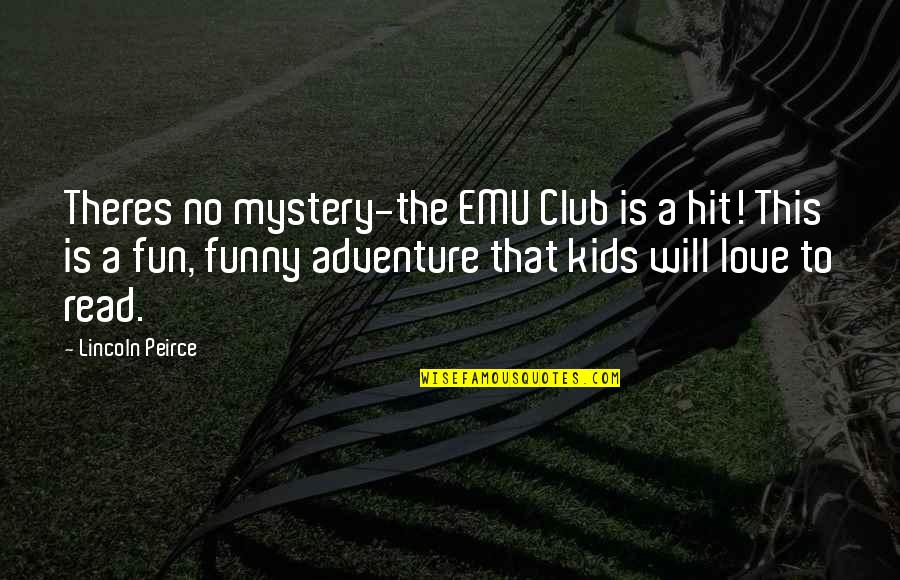 Adventure And Fun Quotes By Lincoln Peirce: Theres no mystery-the EMU Club is a hit!