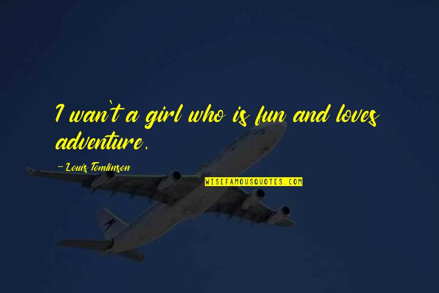 Adventure And Fun Quotes By Louis Tomlinson: I wan't a girl who is fun and