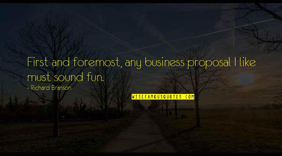 Adventure And Fun Quotes By Richard Branson: First and foremost, any business proposal I like