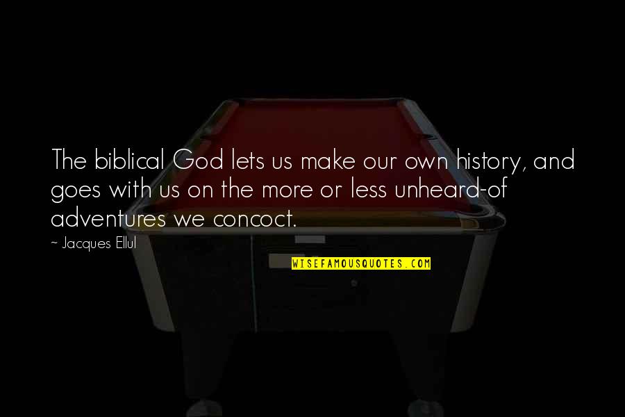Adventure And God Quotes By Jacques Ellul: The biblical God lets us make our own