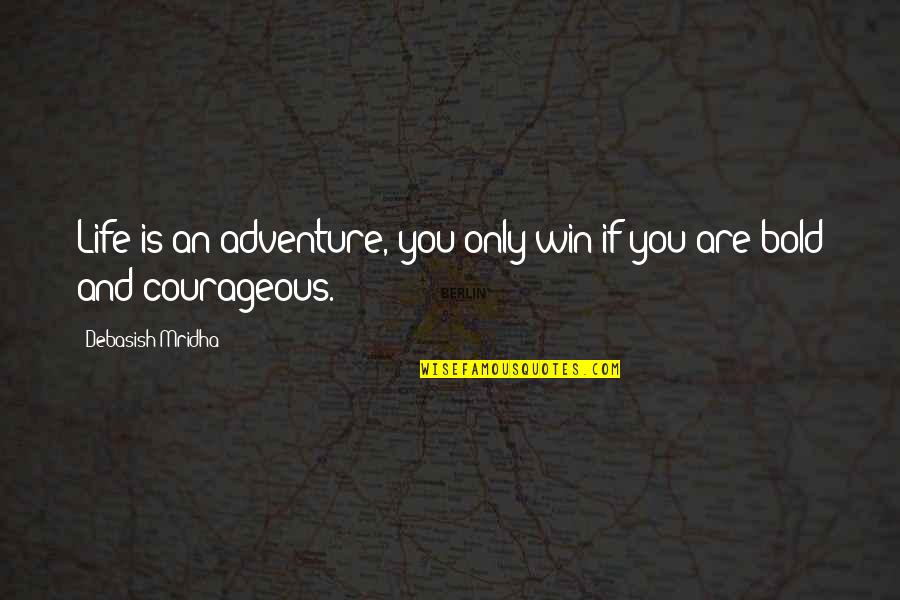 Adventure And Happiness Quotes By Debasish Mridha: Life is an adventure, you only win if