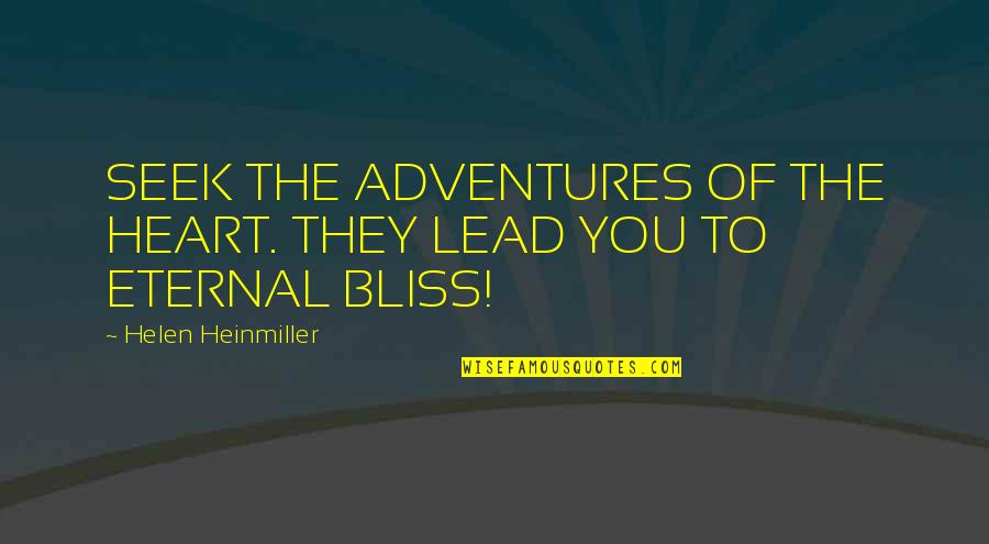 Adventure And Happiness Quotes By Helen Heinmiller: SEEK THE ADVENTURES OF THE HEART. THEY LEAD