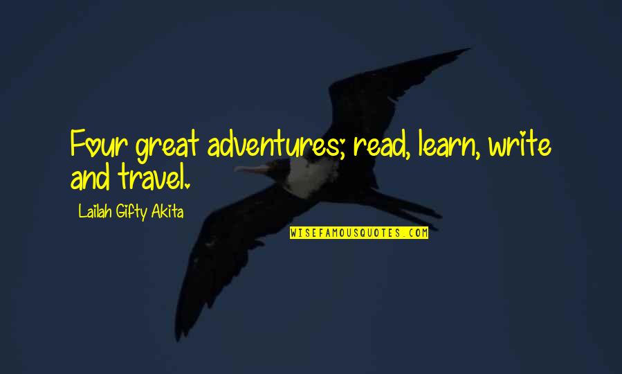 Adventure And Happiness Quotes By Lailah Gifty Akita: Four great adventures; read, learn, write and travel.