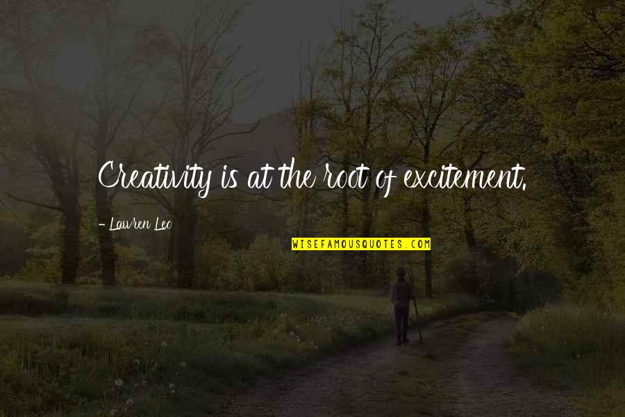 Adventure And Happiness Quotes By Lawren Leo: Creativity is at the root of excitement.