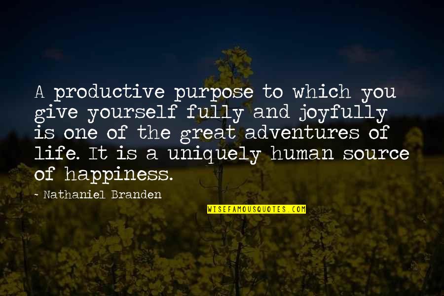 Adventure And Happiness Quotes By Nathaniel Branden: A productive purpose to which you give yourself