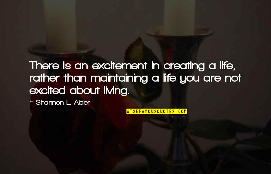 Adventure And Happiness Quotes By Shannon L. Alder: There is an excitement in creating a life,