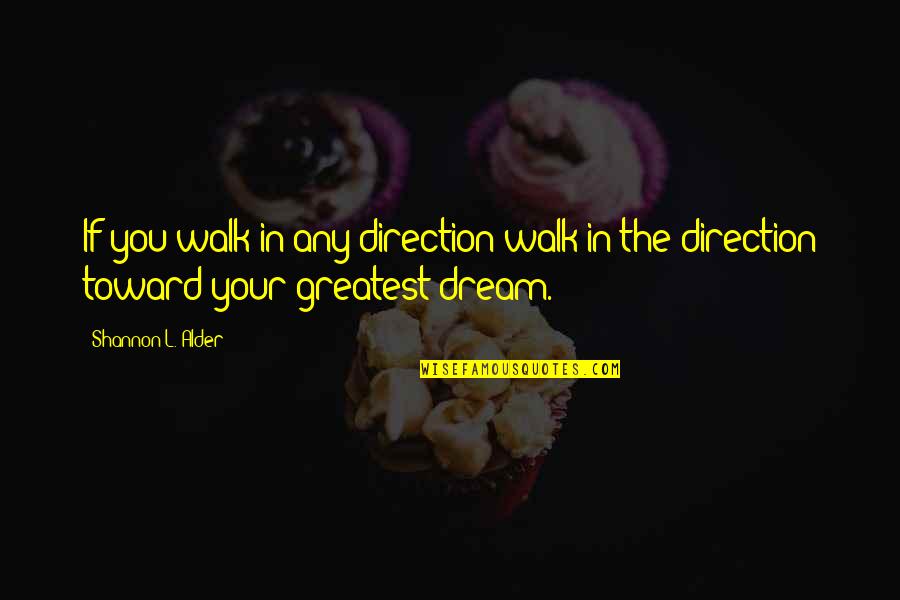 Adventure And Happiness Quotes By Shannon L. Alder: If you walk in any direction walk in
