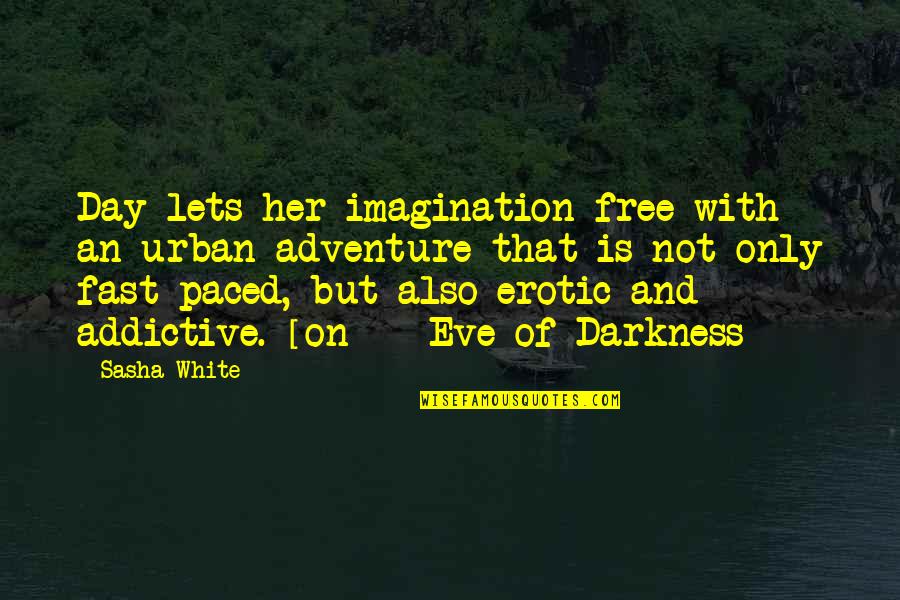 Adventure And Imagination Quotes By Sasha White: Day lets her imagination free with an urban