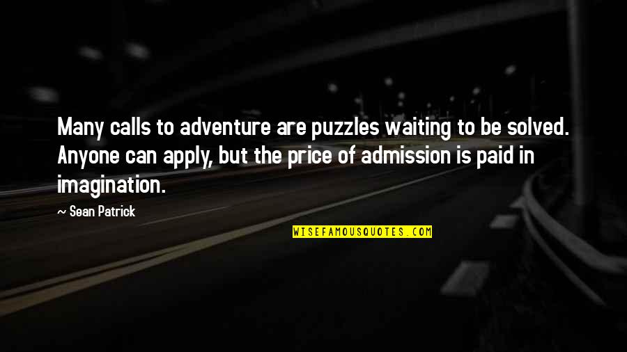 Adventure And Imagination Quotes By Sean Patrick: Many calls to adventure are puzzles waiting to
