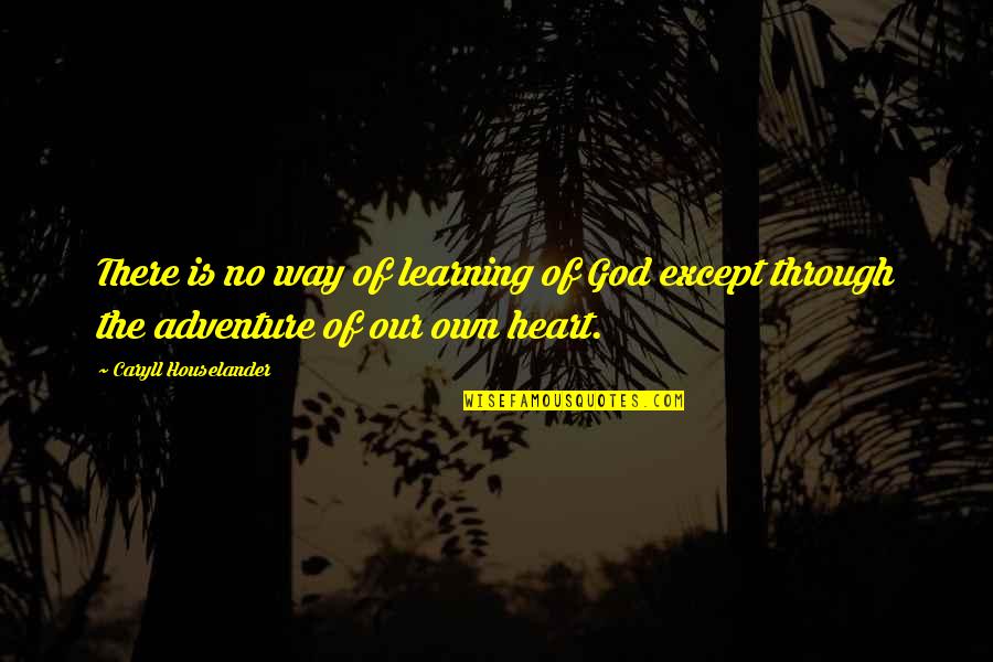 Adventure And Learning Quotes By Caryll Houselander: There is no way of learning of God