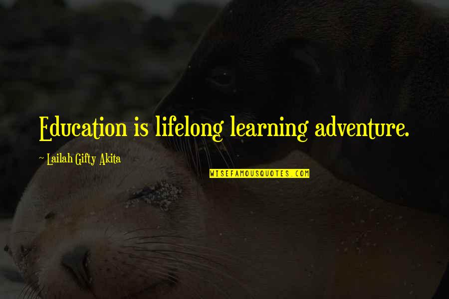 Adventure And Learning Quotes By Lailah Gifty Akita: Education is lifelong learning adventure.