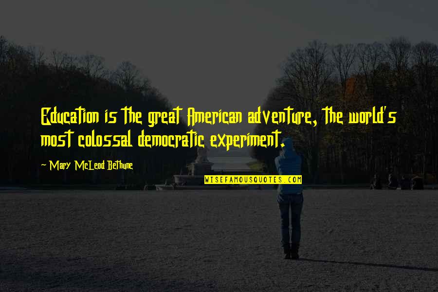 Adventure And Learning Quotes By Mary McLeod Bethune: Education is the great American adventure, the world's