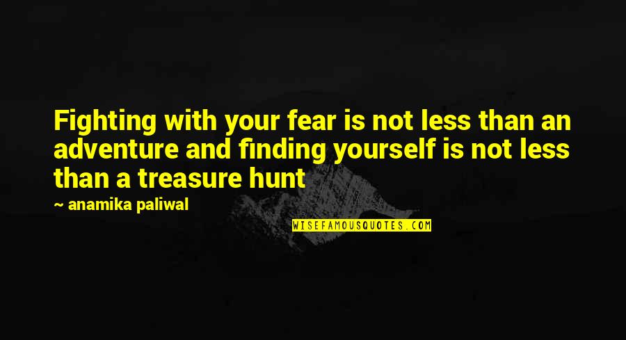 Adventure And Life Quotes By Anamika Paliwal: Fighting with your fear is not less than