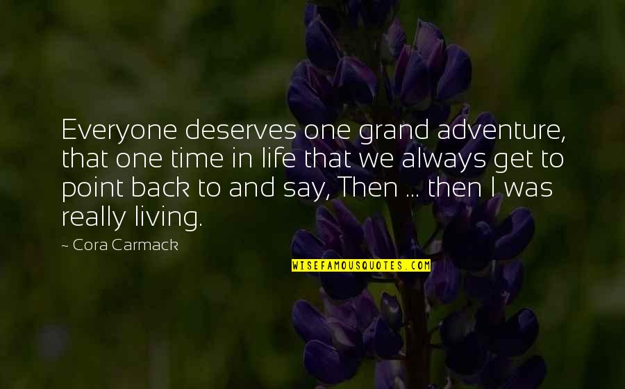 Adventure And Life Quotes By Cora Carmack: Everyone deserves one grand adventure, that one time