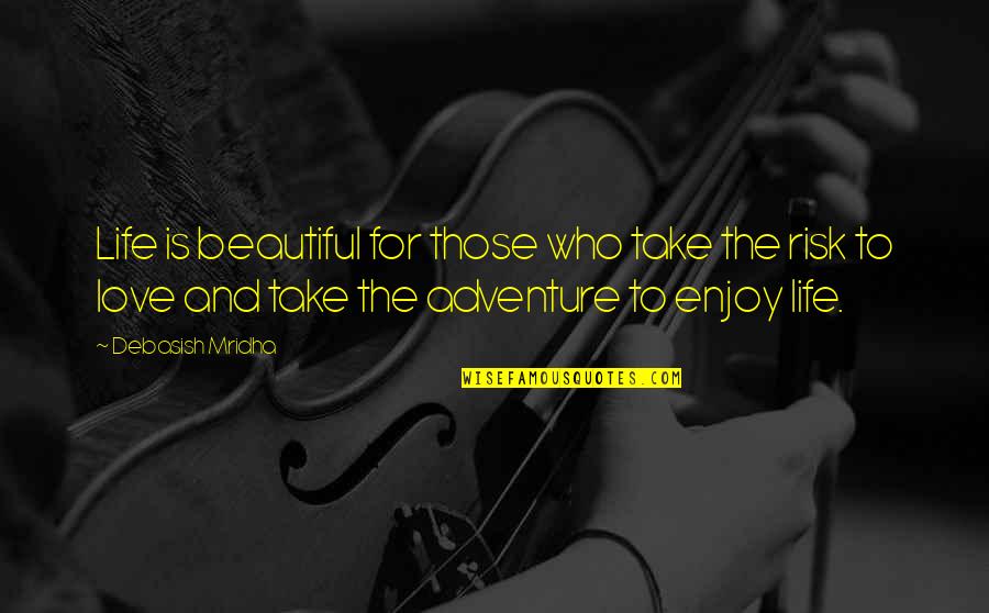 Adventure And Life Quotes By Debasish Mridha: Life is beautiful for those who take the