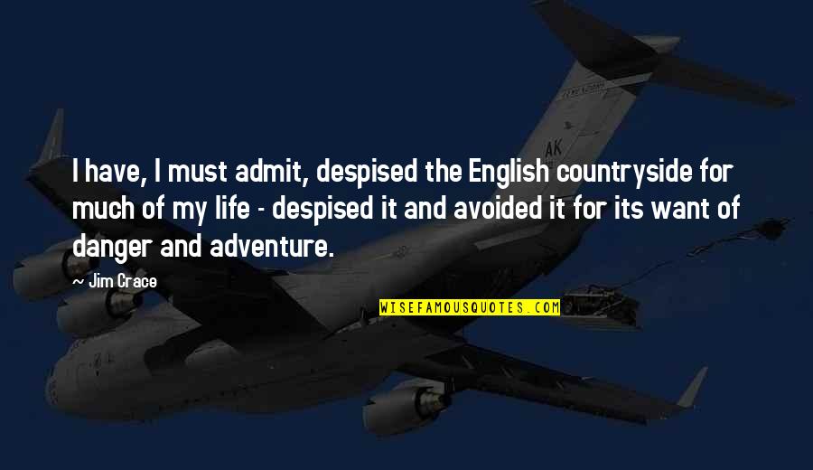 Adventure And Life Quotes By Jim Crace: I have, I must admit, despised the English