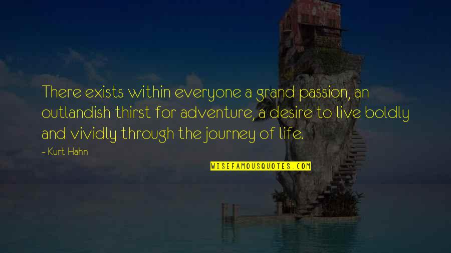 Adventure And Life Quotes By Kurt Hahn: There exists within everyone a grand passion, an