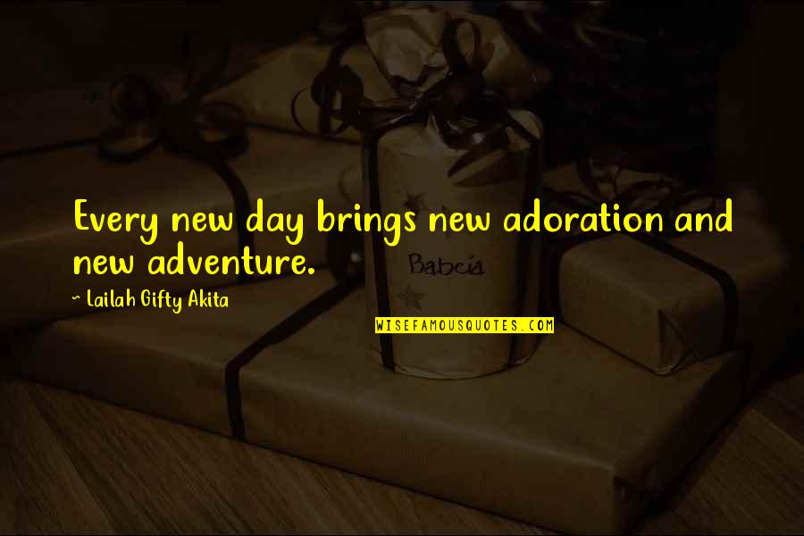 Adventure And Life Quotes By Lailah Gifty Akita: Every new day brings new adoration and new