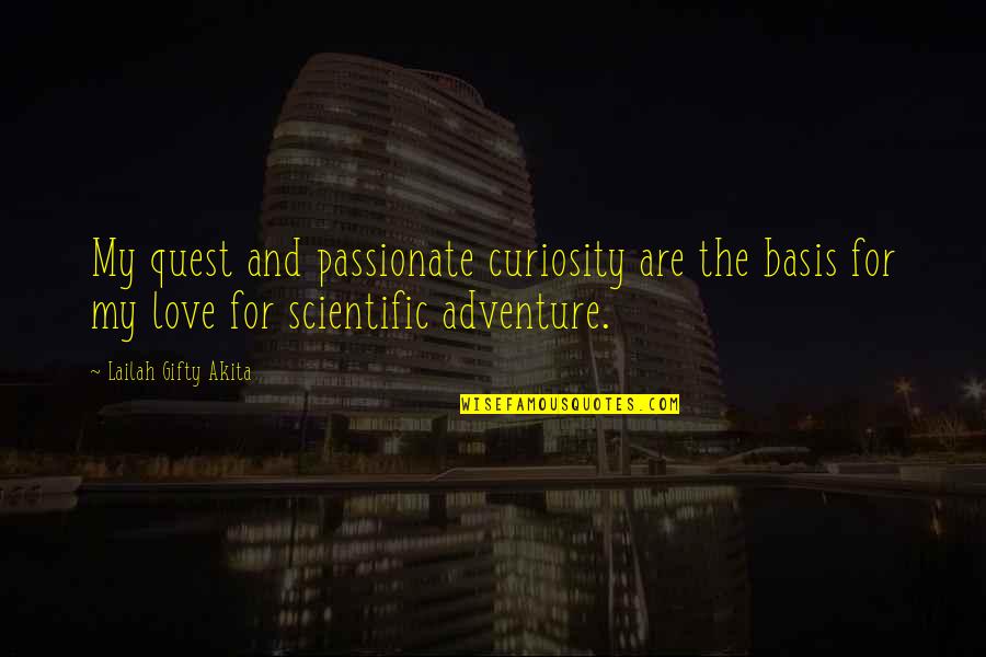 Adventure And Life Quotes By Lailah Gifty Akita: My quest and passionate curiosity are the basis