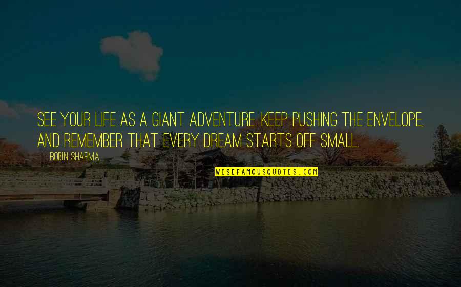 Adventure And Life Quotes By Robin Sharma: See your life as a giant adventure. Keep