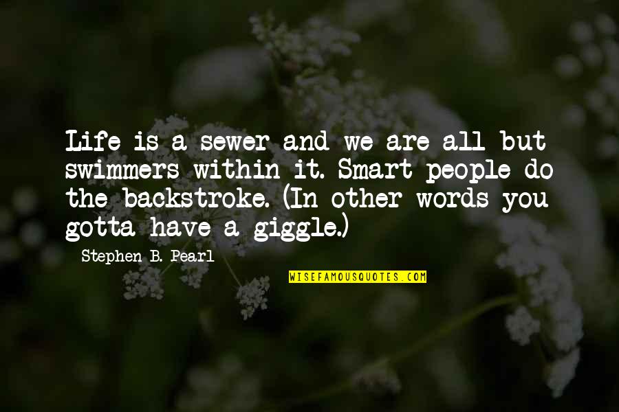 Adventure And Life Quotes By Stephen B. Pearl: Life is a sewer and we are all