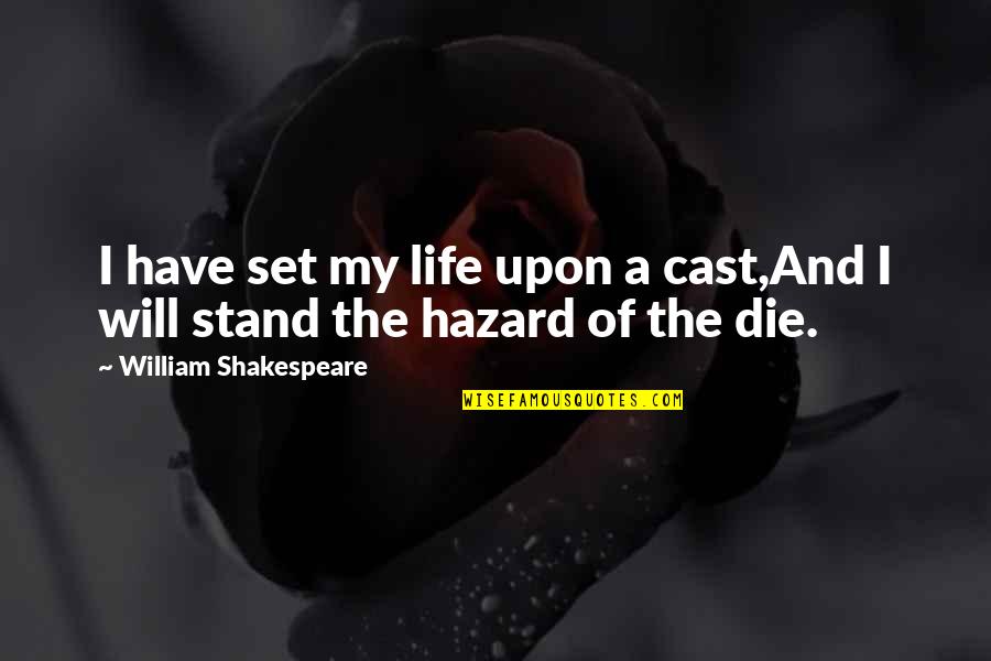 Adventure And Life Quotes By William Shakespeare: I have set my life upon a cast,And