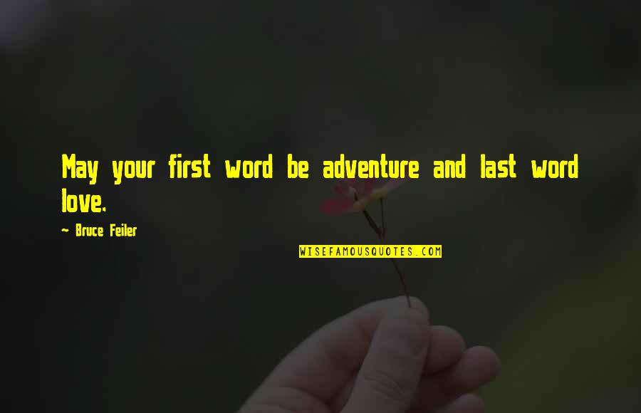 Adventure And Love Quotes By Bruce Feiler: May your first word be adventure and last