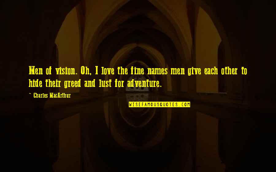 Adventure And Love Quotes By Charles MacArthur: Men of vision. Oh, I love the fine