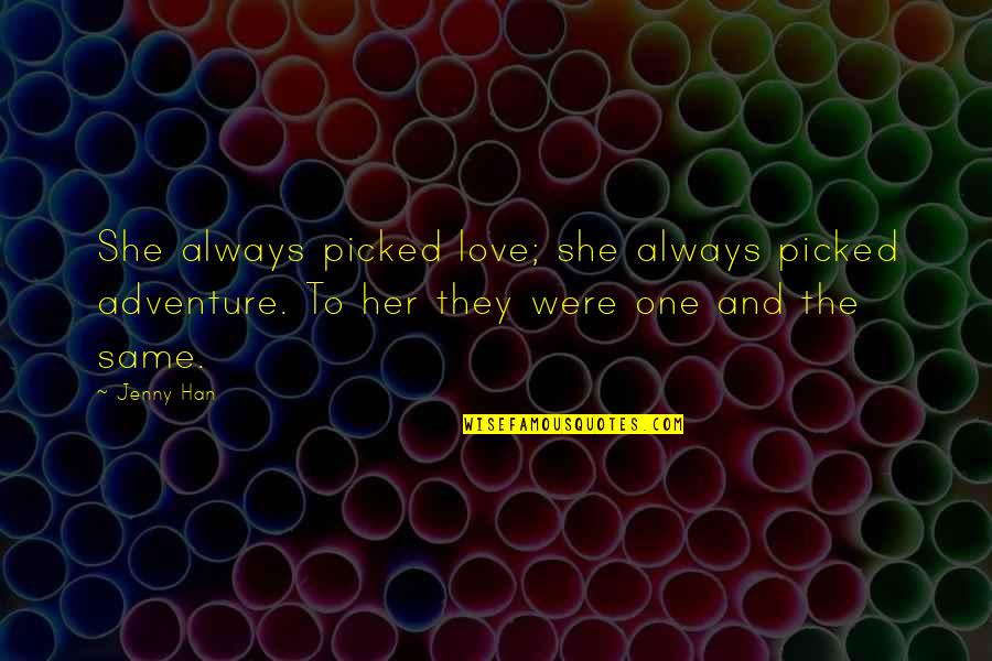 Adventure And Love Quotes By Jenny Han: She always picked love; she always picked adventure.