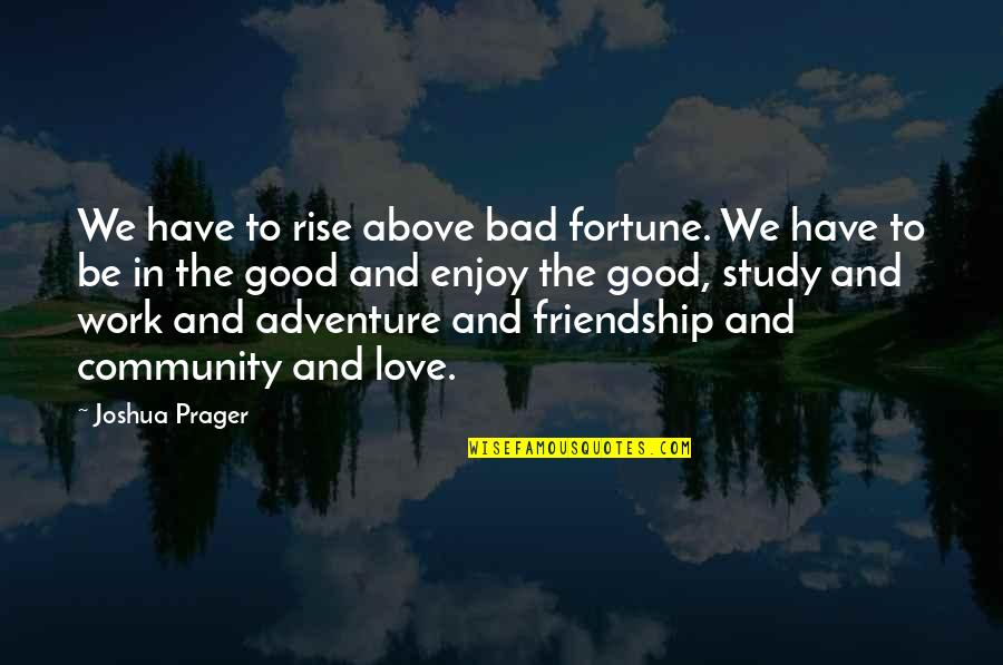 Adventure And Love Quotes By Joshua Prager: We have to rise above bad fortune. We