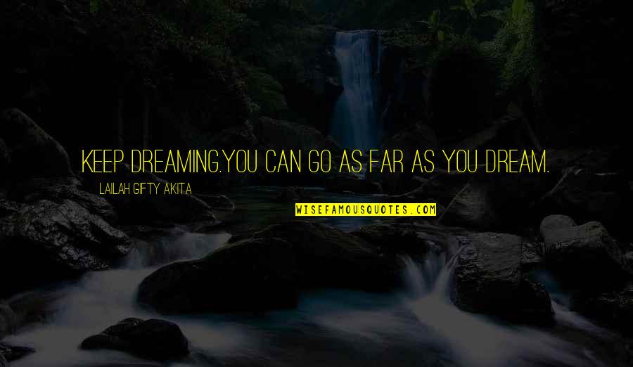 Adventure And Marriage Quotes By Lailah Gifty Akita: Keep dreaming.You can go as far as you