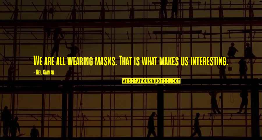 Adventure And Marriage Quotes By Neil Gaiman: We are all wearing masks. That is what
