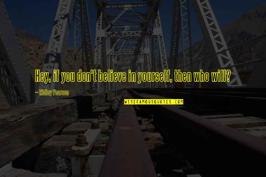 Adventure And Marriage Quotes By Ridley Pearson: Hey, if you don't believe in yourself, then