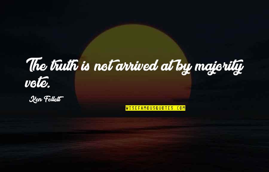 Adventure And Memories Quotes By Ken Follett: The truth is not arrived at by majority