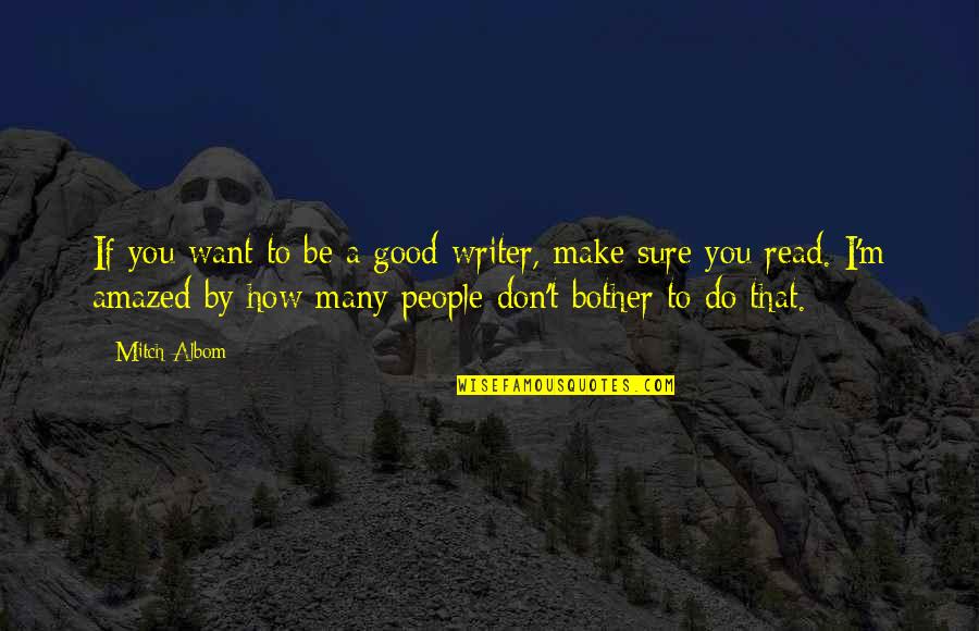 Adventure And Memories Quotes By Mitch Albom: If you want to be a good writer,