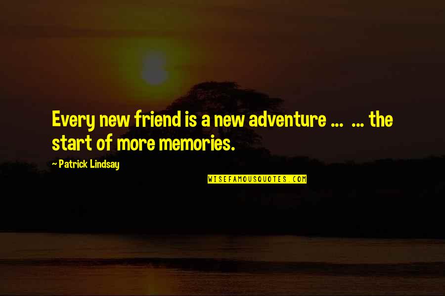 Adventure And Memories Quotes By Patrick Lindsay: Every new friend is a new adventure ...