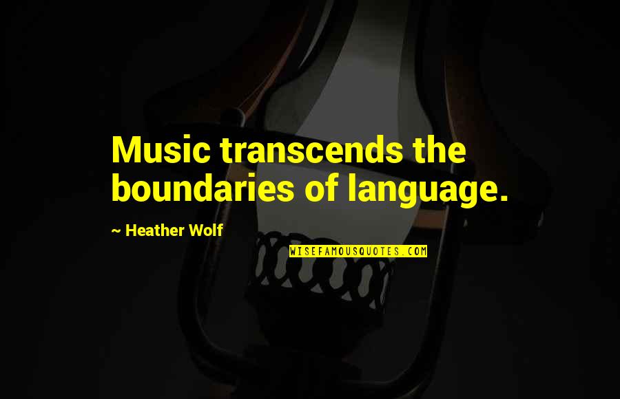 Adventure And Music Quotes By Heather Wolf: Music transcends the boundaries of language.
