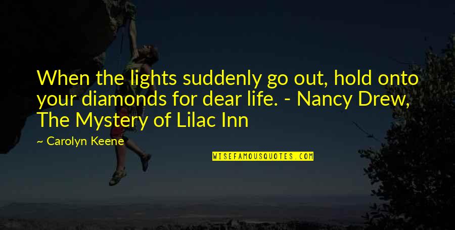 Adventure And Mystery Quotes By Carolyn Keene: When the lights suddenly go out, hold onto