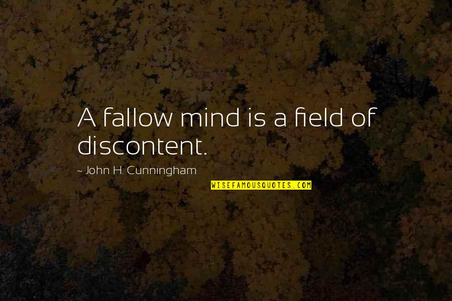 Adventure And Mystery Quotes By John H. Cunningham: A fallow mind is a field of discontent.