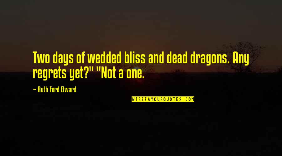 Adventure And Mystery Quotes By Ruth Ford Elward: Two days of wedded bliss and dead dragons.