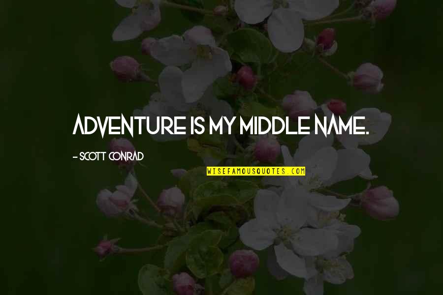 Adventure And Mystery Quotes By Scott Conrad: Adventure is my middle name.