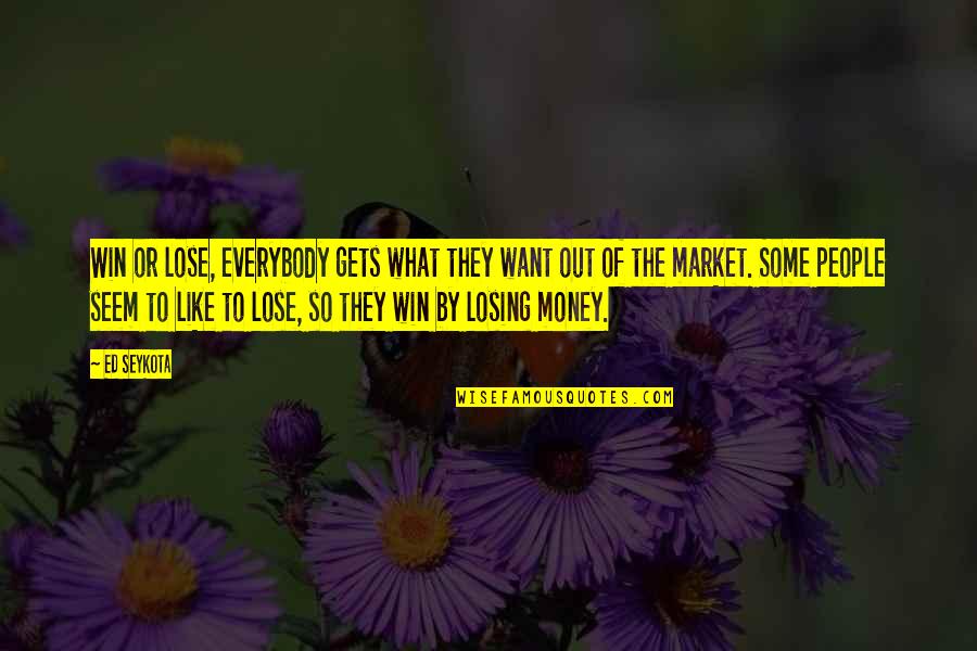 Adventure And Nature Quotes By Ed Seykota: Win or lose, everybody gets what they want