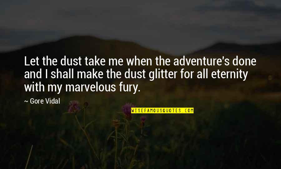 Adventure And Quotes By Gore Vidal: Let the dust take me when the adventure's