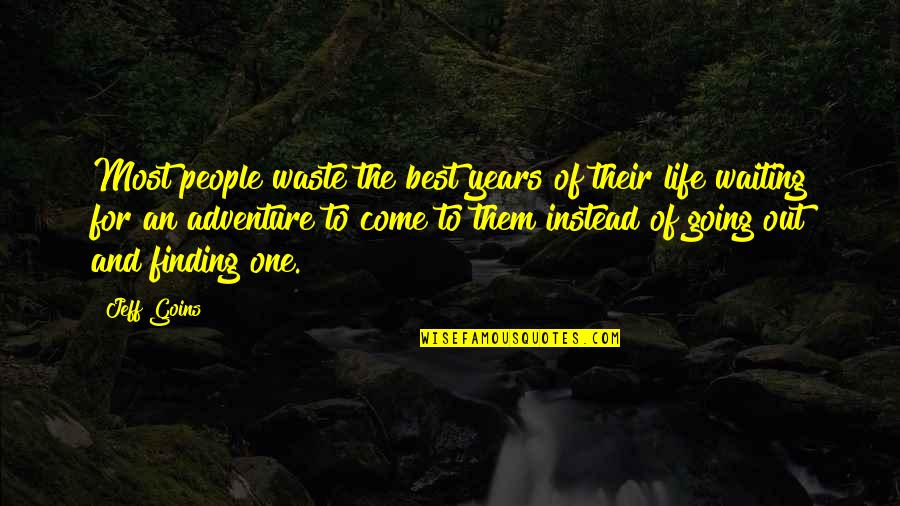 Adventure And Quotes By Jeff Goins: Most people waste the best years of their