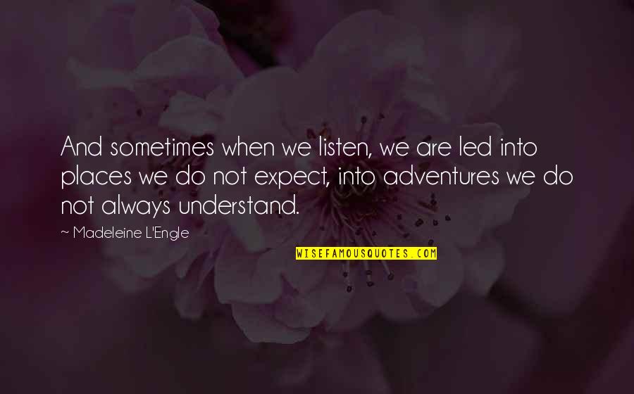 Adventure And Quotes By Madeleine L'Engle: And sometimes when we listen, we are led
