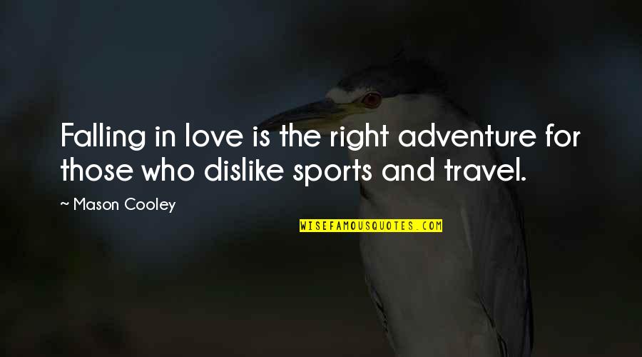 Adventure And Quotes By Mason Cooley: Falling in love is the right adventure for