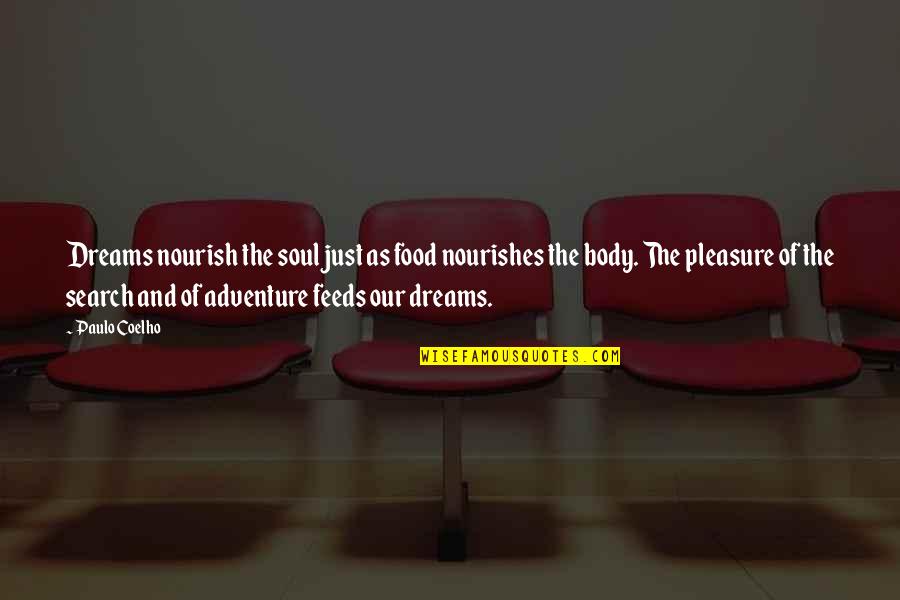Adventure And Quotes By Paulo Coelho: Dreams nourish the soul just as food nourishes