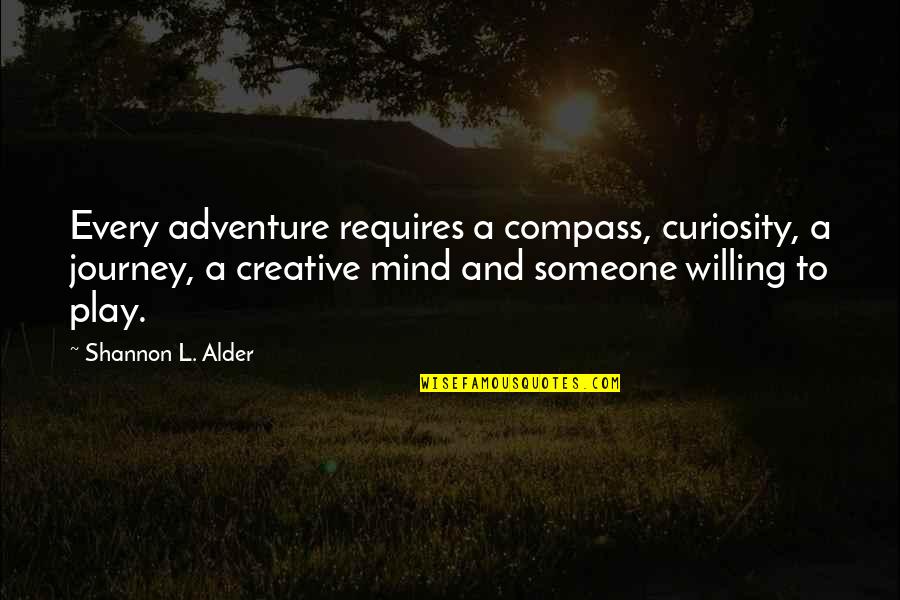 Adventure And Quotes By Shannon L. Alder: Every adventure requires a compass, curiosity, a journey,